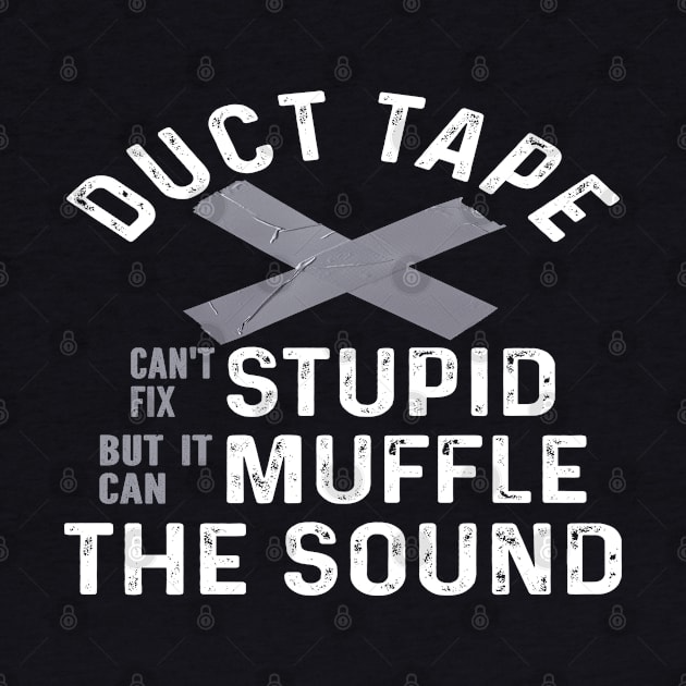 Duct Tape Can't Fix Stupid But It Can Muffle the Sound by Seaside Designs